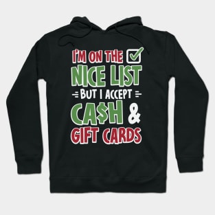 I'm On The Nice List But I Accept Cash And Gift Cards Hoodie